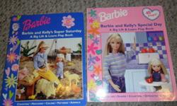 1.   Barbie and Kelly's Super Saturday (A big Lift & Learn flap book)
  2.  Barbie and Kelly's Special Day   (  ""                 "")
  $1.00   each
